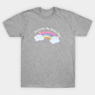 Rainbow is natures way of saying sorry for the rainy day. T-Shirt